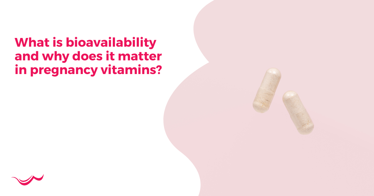 What is Bioavailability and Why Does it Matter in Pregnancy Vitamins?