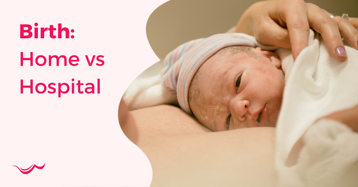 Home Birth vs Hospital Birth: How to Choose