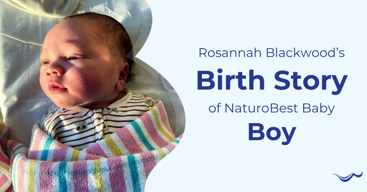Rosannah Blackwood's Birth Story of NaturoBest Baby Boy