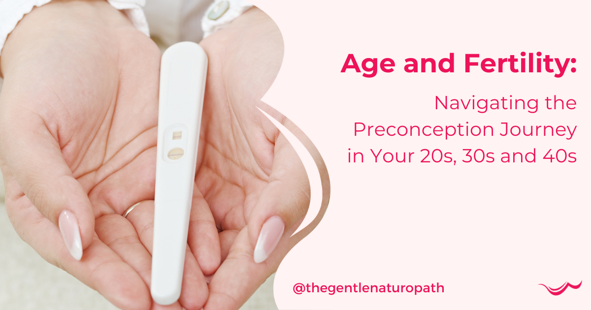 Age and Fertility: Navigating the Preconception Journey in Your 20s, 30s and 40s Q & A with Corinne Leach, The Gentle Naturopath