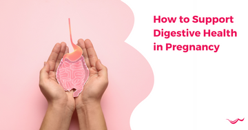 How to Support Digestive Health in Pregnancy