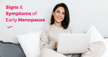 Signs & Symptoms of Early Menopause