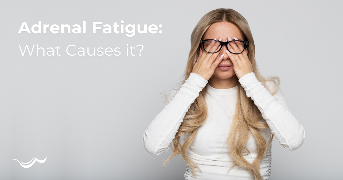Adrenal Fatigue: What Causes it?