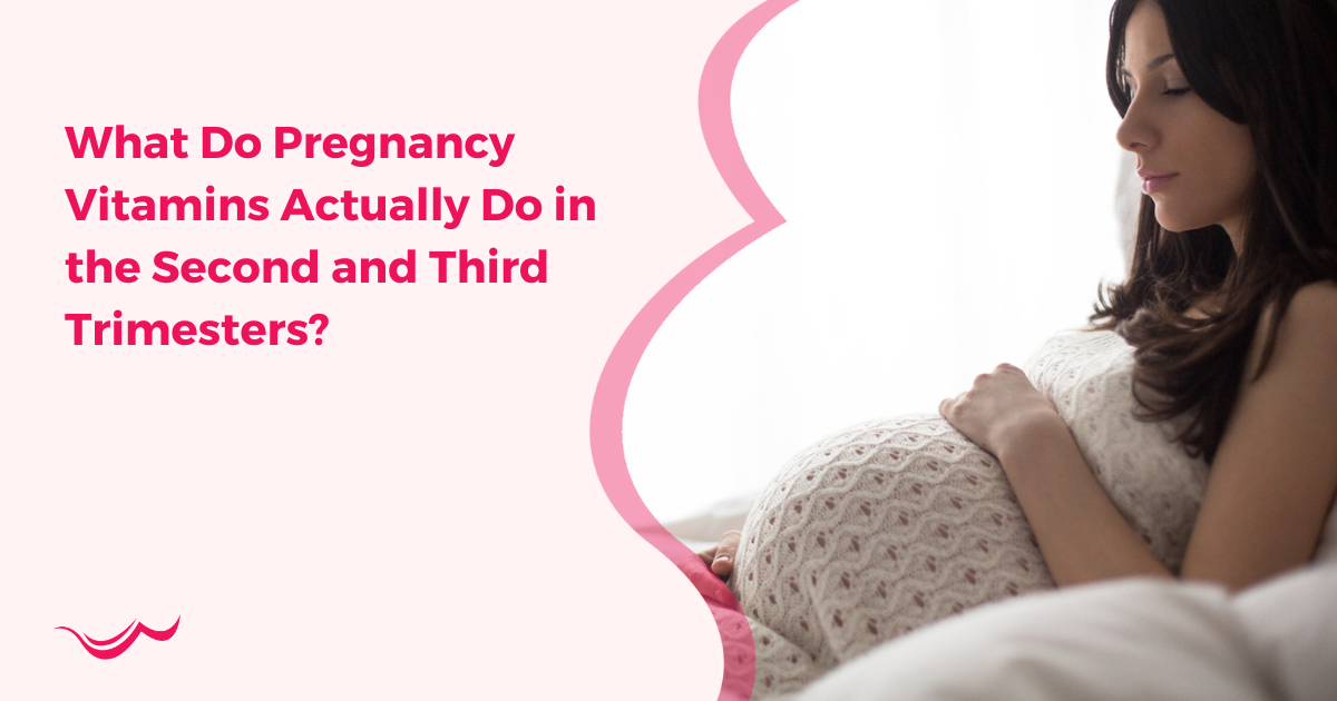 What Do Pregnancy Vitamins Actually Do in the Second and Third Trimesters?